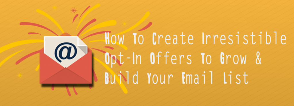 How To Create Irresistible Opt-In Offers To Build and Grow Your Email List - Undullify Blog