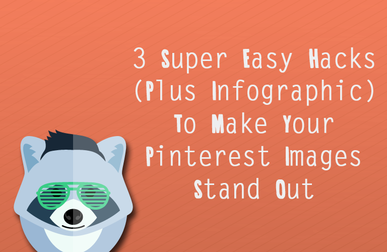 3 Super Easy Hacks Plus Infographic To Make Your Pinterest Images Stand Out