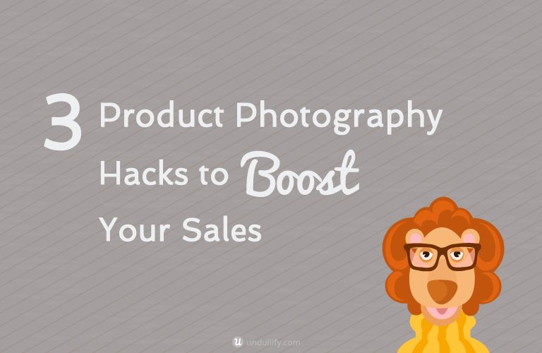 3 Product Photography Hacks to Boost Your Sales