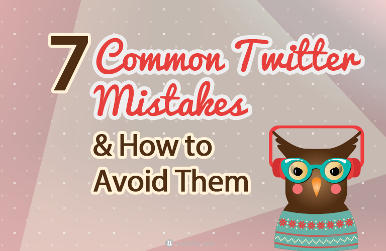 7 Common Twitter Mistakes & How to Avoid Them