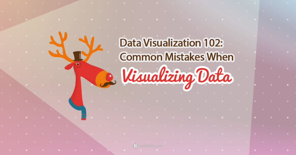 Data Visualization 102: Common Mistakes When Visualizing Data